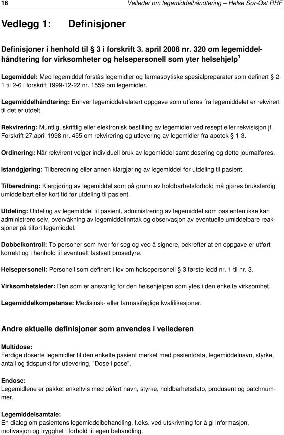 forskrift 1999-12-22 nr. 1559 om legemidler. Legemiddelhåndtering: Enhver legemiddelrelatert oppgave som utføres fra legemiddelet er rekvirert til det er utdelt.