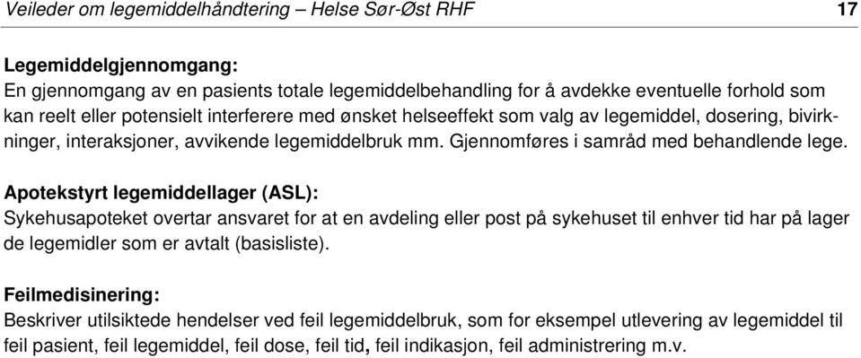 Apotekstyrt legemiddellager (ASL): Sykehusapoteket overtar ansvaret for at en avdeling eller post på sykehuset til enhver tid har på lager de legemidler som er avtalt (basisliste).