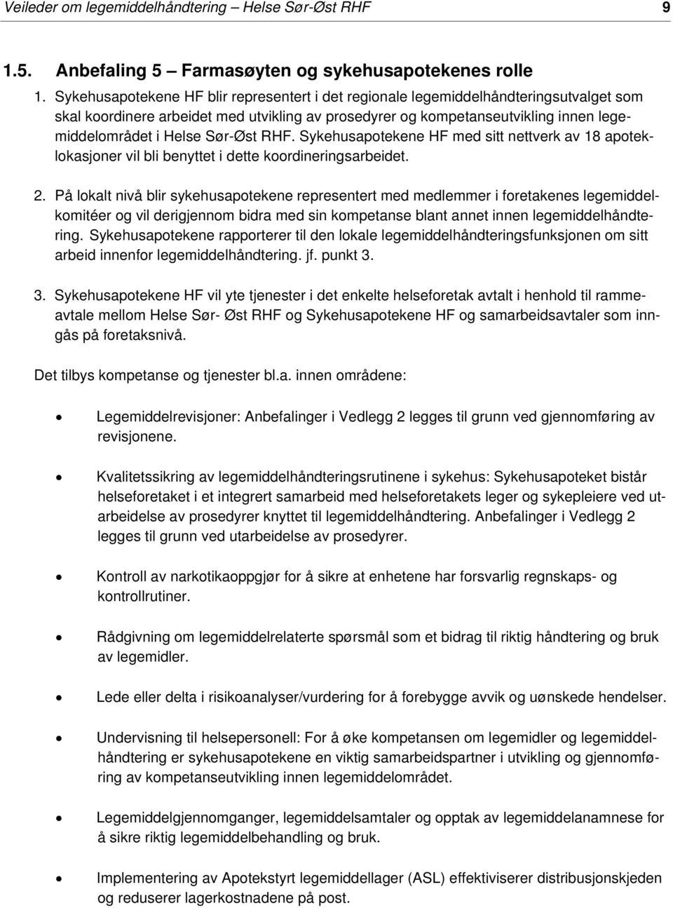 Sør-Øst RHF. Sykehusapotekene HF med sitt nettverk av 18 apoteklokasjoner vil bli benyttet i dette koordineringsarbeidet. 2.