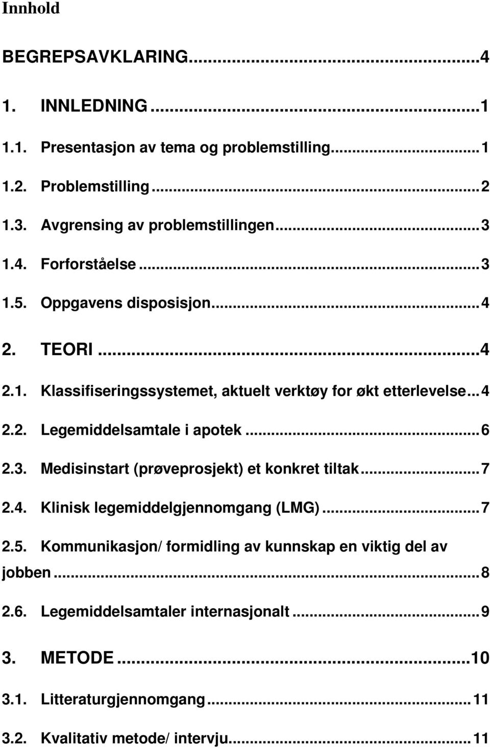 .. 6 2.3. Medisinstart (prøveprosjekt) et konkret tiltak... 7 2.4. Klinisk legemiddelgjennomgang (LMG)... 7 2.5.