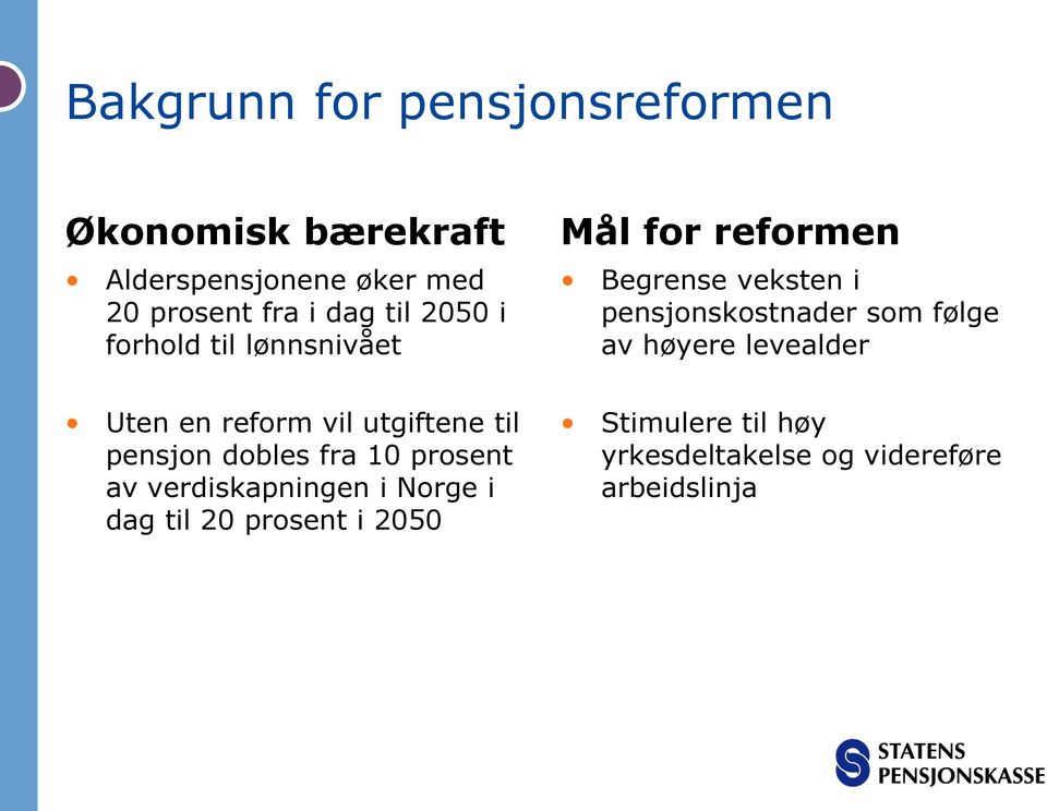 av høyere levealder Uten en reform vil utgiftene til pensjon dobles fra 10 prosent av