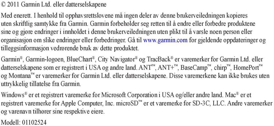 endringer eller forbedringer. Gå til www.garmin.com for gjeldende oppdateringer og tilleggsinformasjon vedrørende bruk av dette produktet.