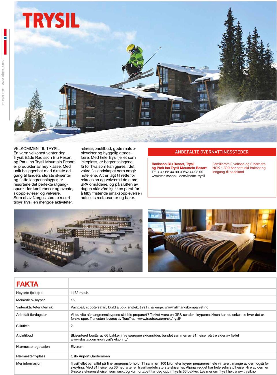 Som et av Norges største resort tilbyr Trysil en mengde aktiviteter, rekreasjonstilbud, gode matopplevelser og hyggelig atmosfære.