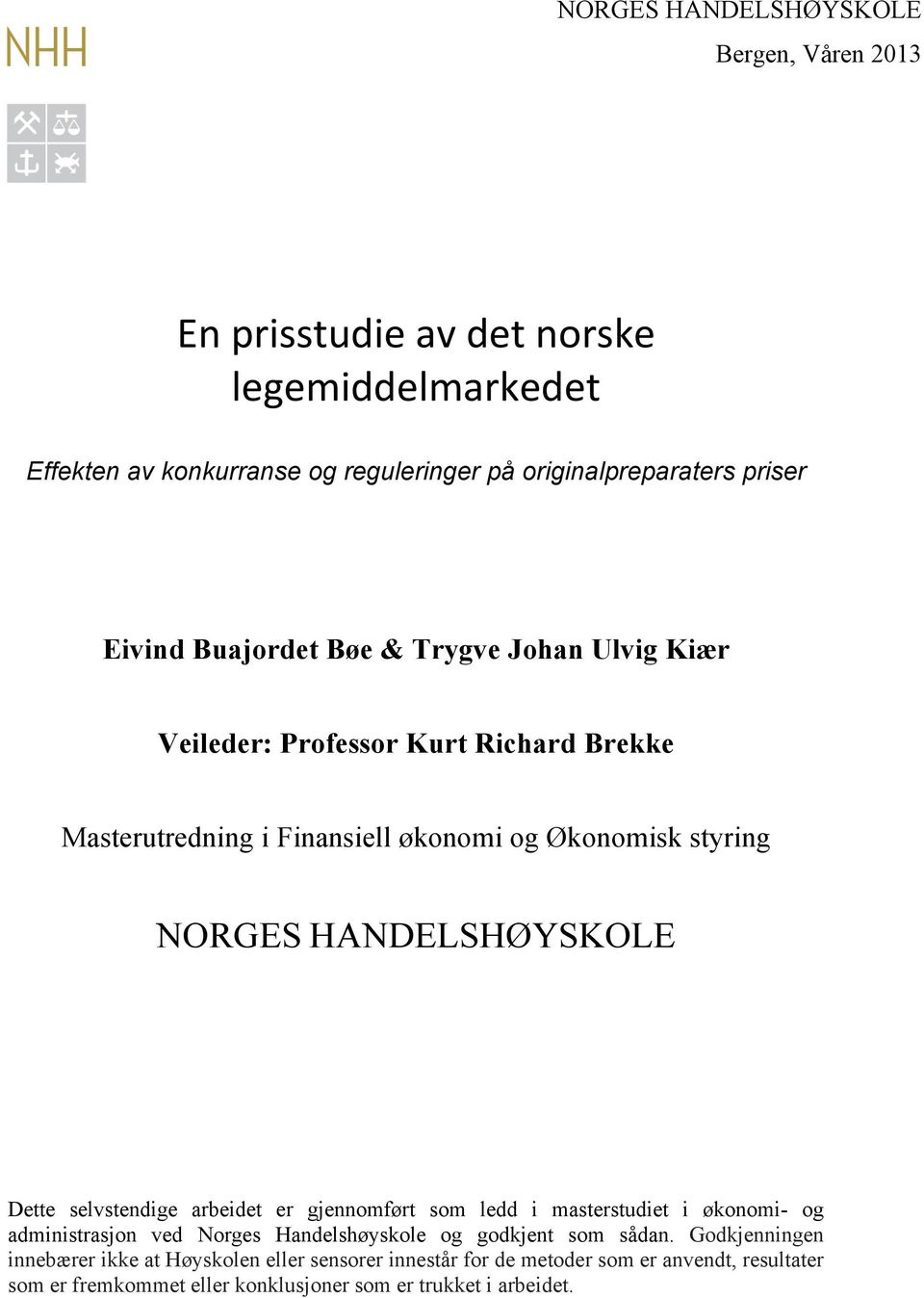 HANDELSHØYSKOLE Dette selvstendige arbeidet er gjennomført som ledd i masterstudiet i økonomi- og administrasjon ved Norges Handelshøyskole og godkjent som sådan.