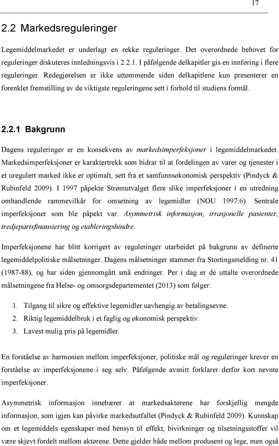 2.1 Bakgrunn Dagens reguleringer er en konsekvens av markedsimperfeksjoner i legemiddelmarkedet.