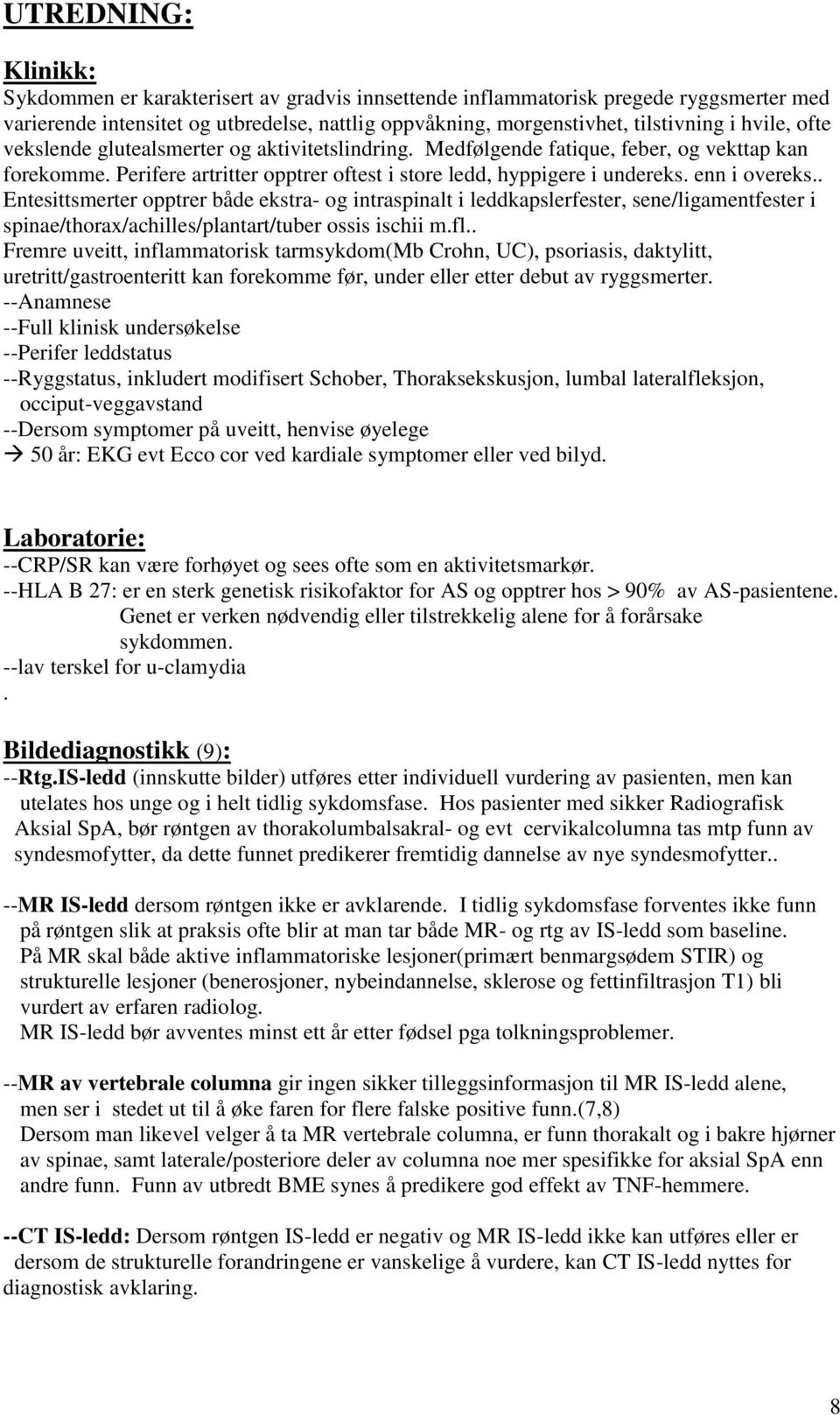 . Entesittsmerter opptrer både ekstra- og intraspinalt i leddkapslerfester, sene/ligamentfester i spinae/thorax/achilles/plantart/tuber ossis ischii m.fl.