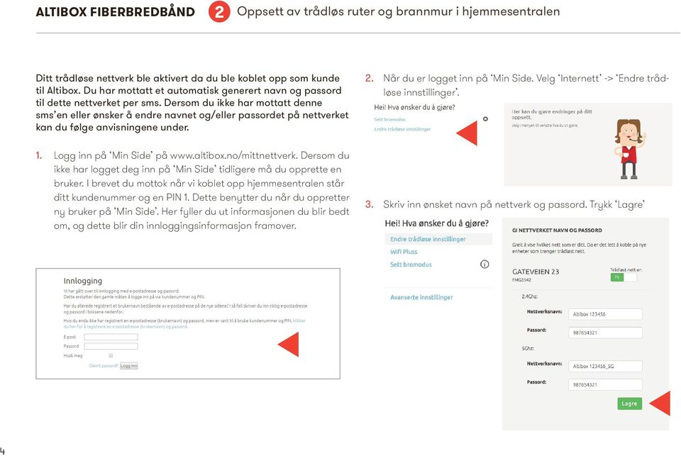 Dersom du ikke har mottatt denne sms en eller ønsker å endre navnet og/eller passordet på nettverket kan du følge anvisningene under. 2. Når du er logget inn på Min Side.