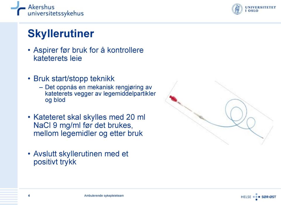 legemiddelpartikler og blod Kateteret skal skylles med 20 ml NaCl 9 mg/ml før