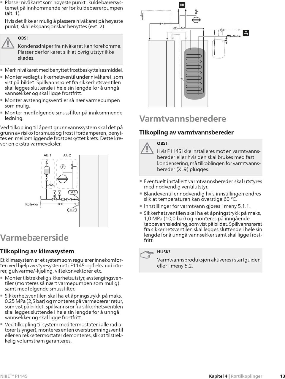 Merk nivåkaret med benyttet frostbeskyttelsesmiddel. Monter vedlagt sikkerhetsventil under nivåkaret, som vist på bildet.