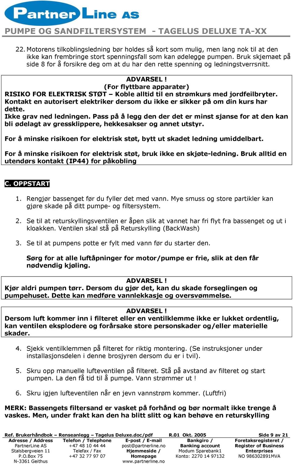 (For flyttbare apparater) RISIKO FOR ELEKTRISK STØT Koble alltid til en strømkurs med jordfeilbryter. Kontakt en autorisert elektriker dersom du ikke er sikker på om din kurs har dette.