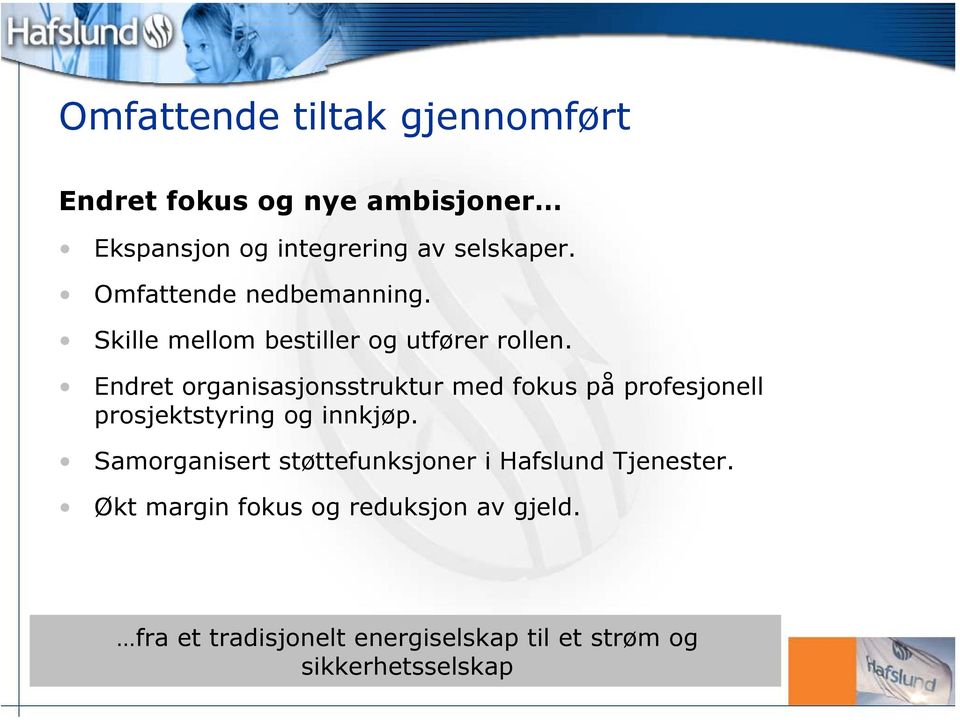 Endret organisasjonsstruktur med fokus på profesjonell prosjektstyring og innkjøp.