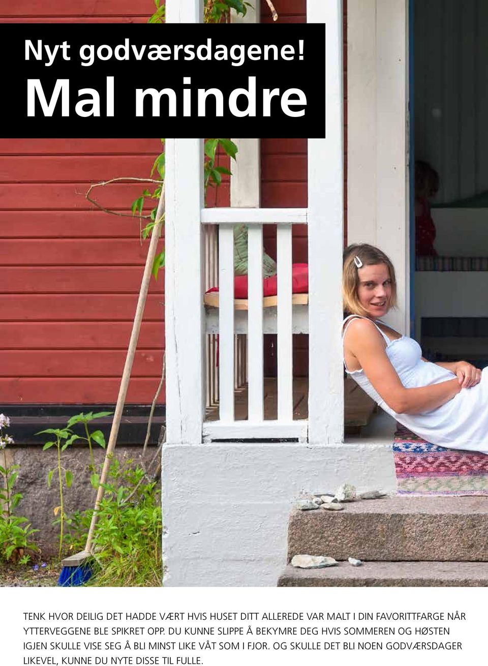 favorittfarge når ytterveggene ble spikret opp.