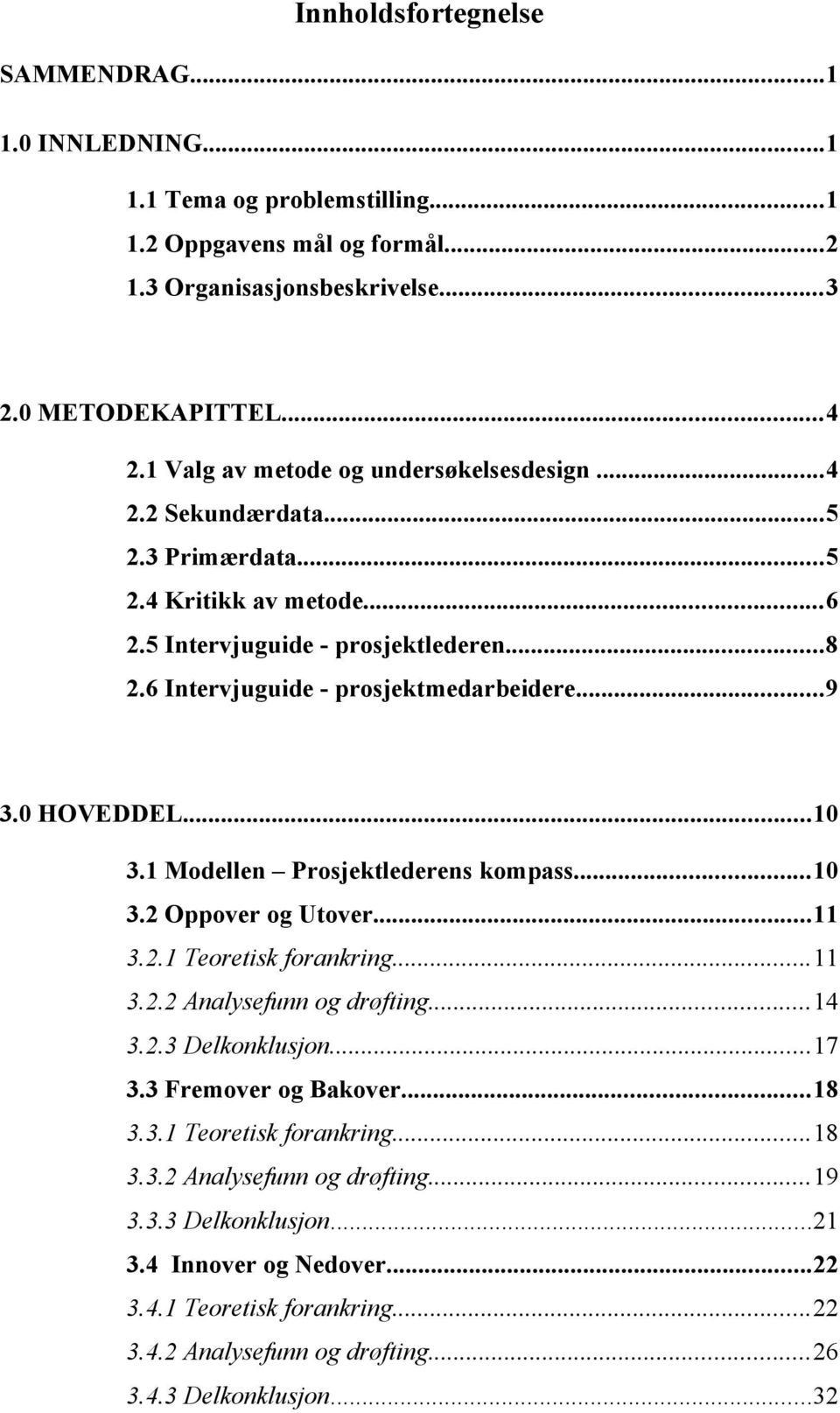 0 HOVEDDEL...10 3.1 Modellen Prosjektlederens kompass...10 3.2 Oppover og Utover...11 3.2.1 Teoretisk forankring...11 3.2.2 Analysefunn og drøfting...14 3.2.3 Delkonklusjon...17 3.