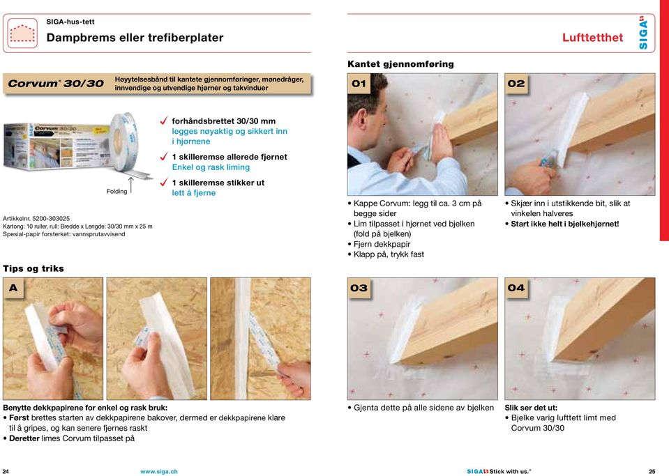 5200-3035 Kartong: 10 ruller, rull: Bredde x Lengde: 30/30 mm x 25 m Spesial-papir forsterket: vannsprutavvisend 1 skilleremse stikker ut lett å fjerne Kappe Corvum: legg til ca.