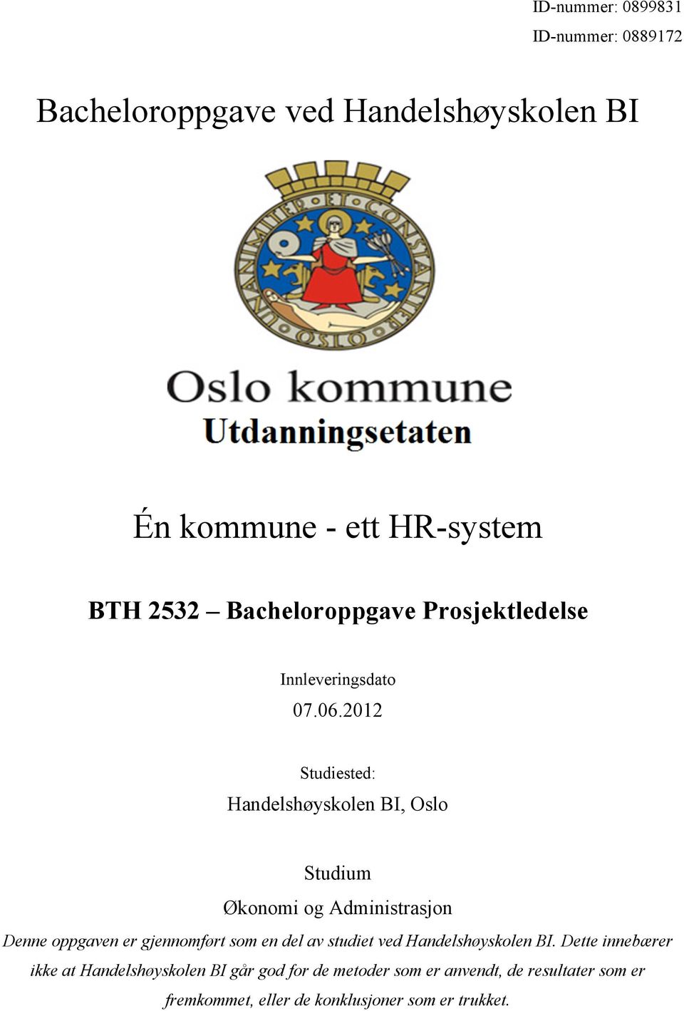 2012 Studiested: Handelshøyskolen BI, Oslo Studium Økonomi og Administrasjon Denne oppgaven er gjennomført som en del