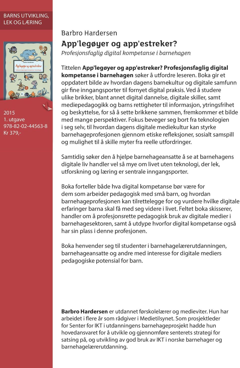 Boka gir et oppdatert bilde av hvordan dagens barnekultur og digitale samfunn gir fine inngangsporter til fornyet digital praksis.