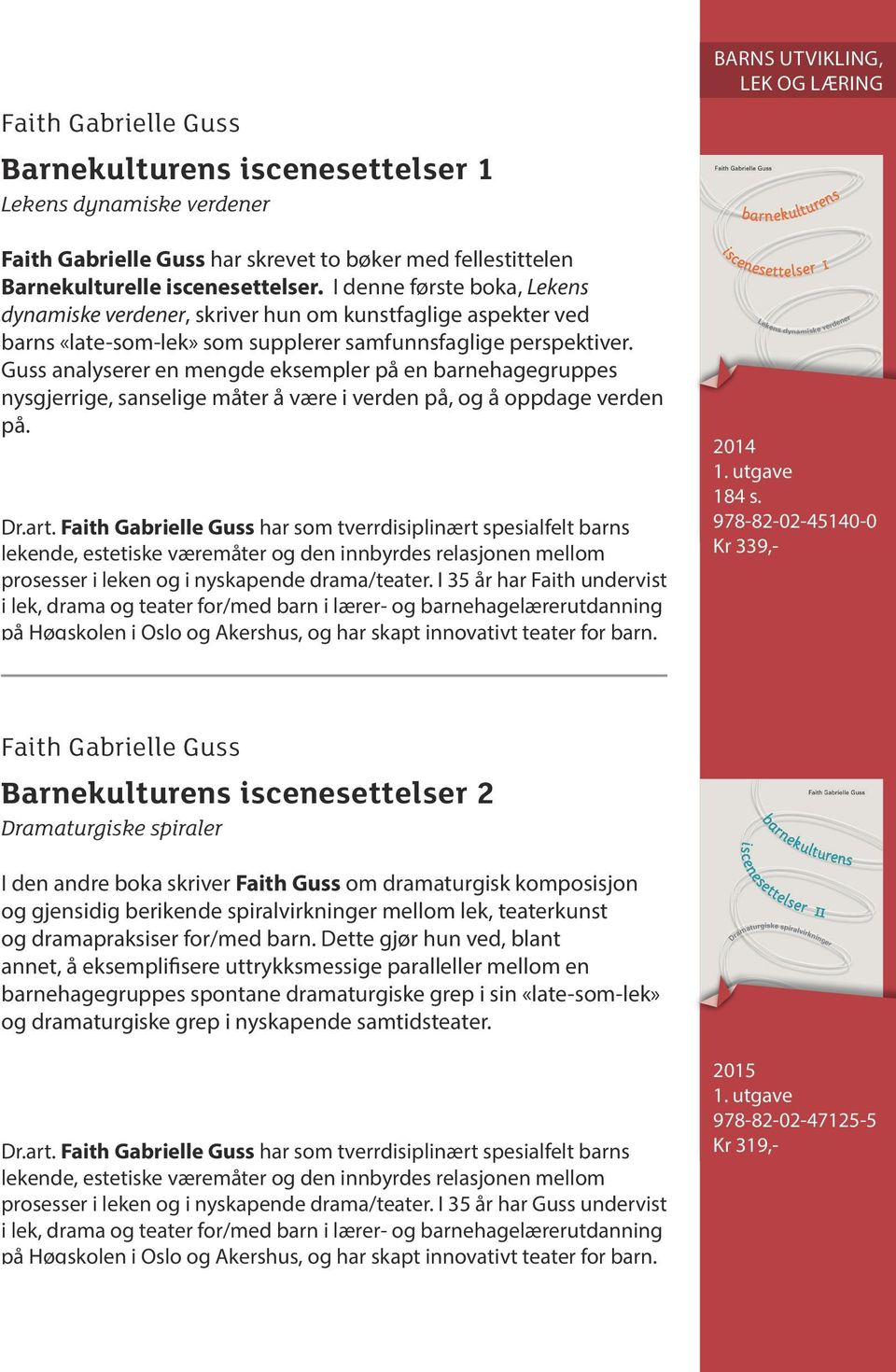 Guss analyserer en mengde eksempler på en barnehagegruppes nysgjerrige, sanselige måter å være i verden på, og å oppdage verden på. Dr.art.