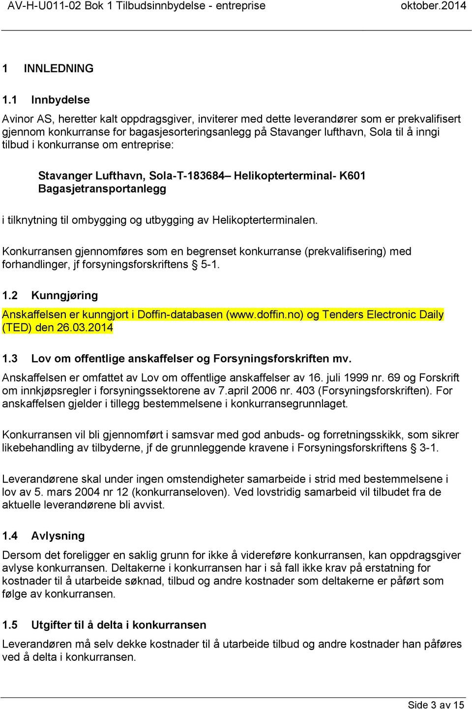 tilbud i konkurranse om entreprise: Stavanger Lufthavn, Sola-T-183684 Helikopterterminal- K601 Bagasjetransportanlegg i tilknytning til ombygging og utbygging av Helikopterterminalen.
