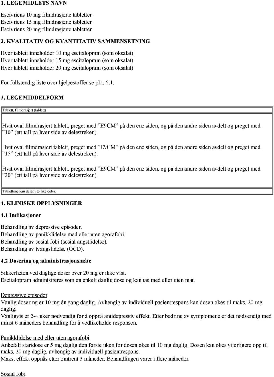 (som oksalat) For fullstendig liste over hjelpestoffer se pkt. 6.1. 3.