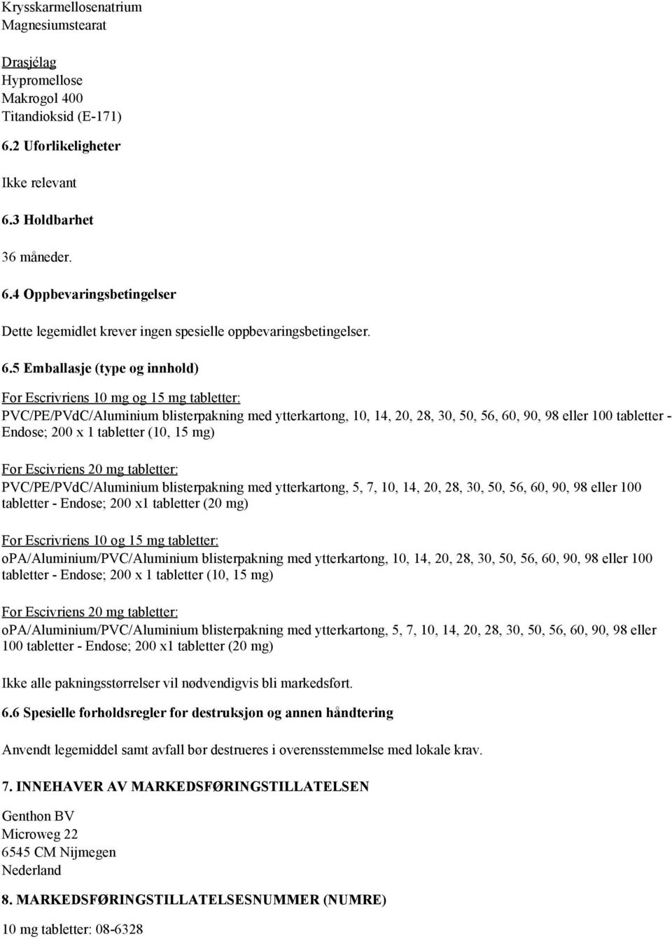 200 x 1 tabletter (10, 15 mg) For Escivriens 20 mg tabletter: PVC/PE/PVdC/Aluminium blisterpakning med ytterkartong, 5, 7, 10, 14, 20, 28, 30, 50, 56, 60, 90, 98 eller 100 tabletter - Endose; 200 x1