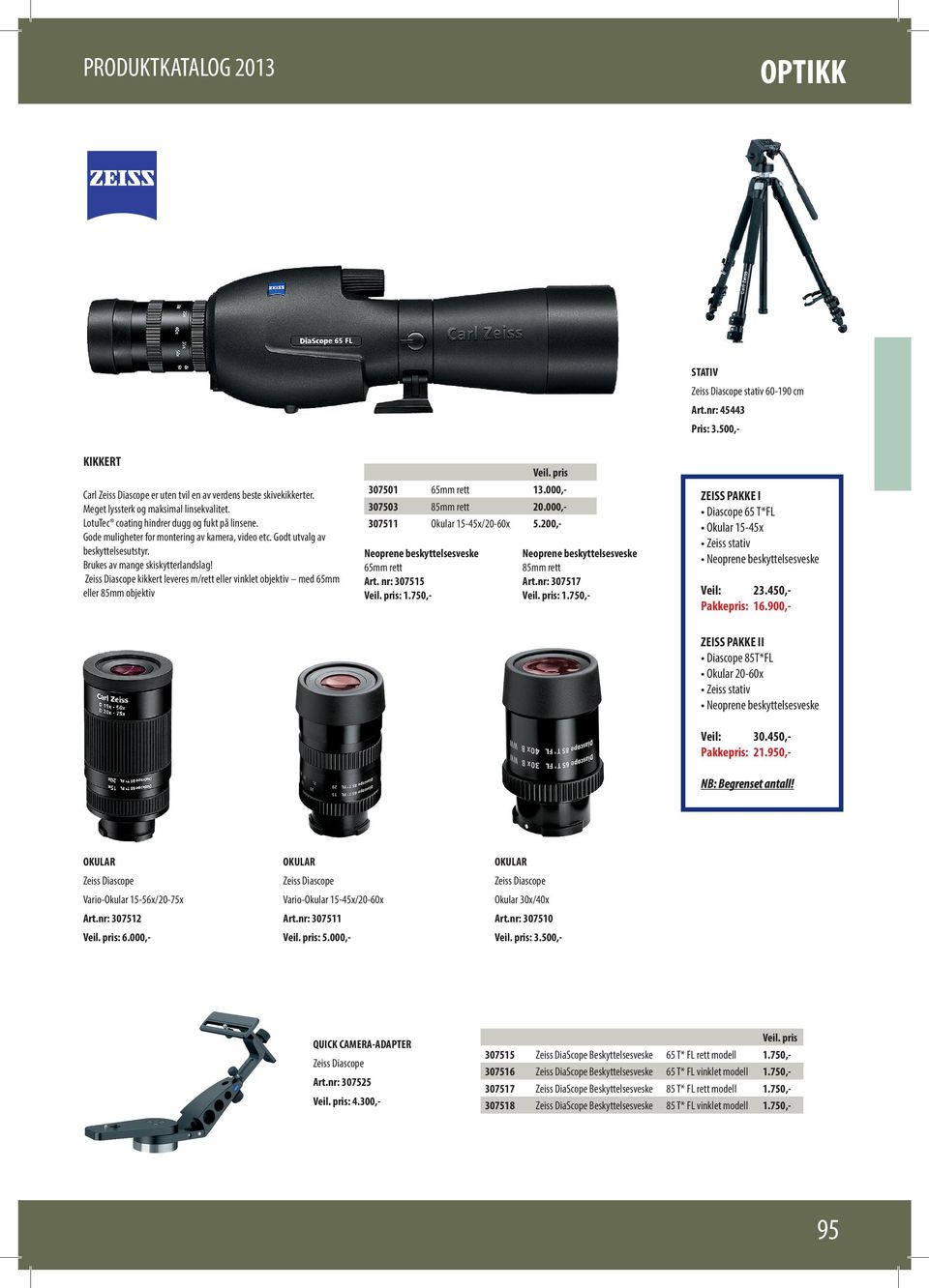 Zeiss Diascope kikkert leveres m/rett eller vinklet objektiv med 65mm eller 85mm objektiv 307501 65mm rett 13.000,- 307503 85mm rett 20.000,- 307511 Okular 15-45x/20-60x 5.