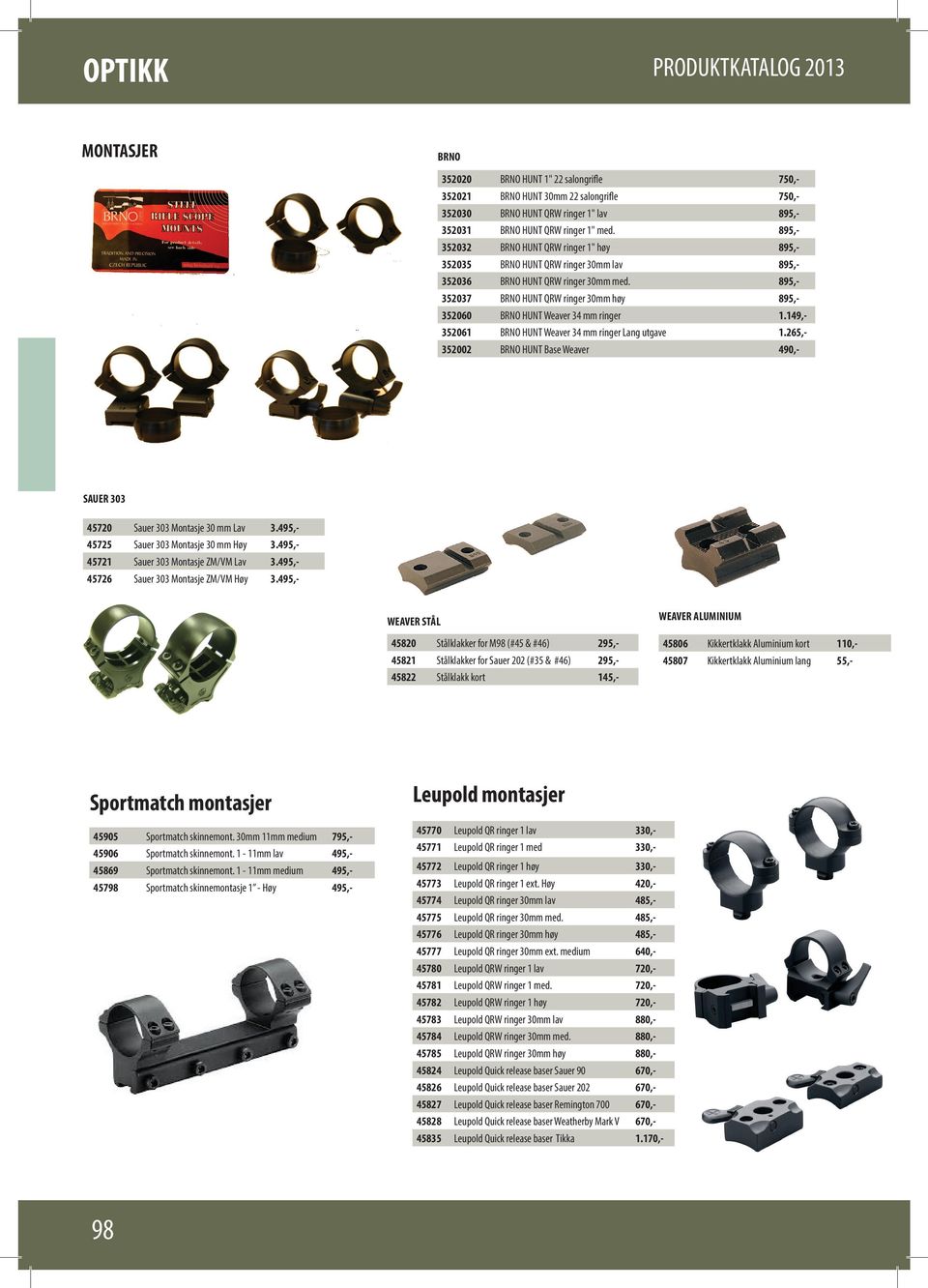 895,- 352037 BRNO HUNT QRW ringer 30mm høy 895,- 352060 BRNO HUNT Weaver 34 mm ringer 1.149,- 352061 BRNO HUNT Weaver 34 mm ringer Lang utgave 1.