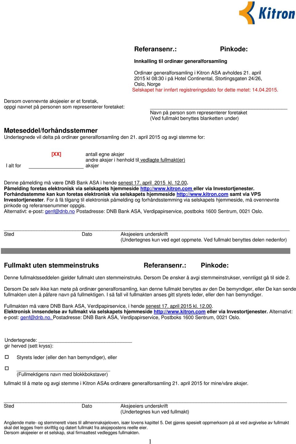 kl 08:30 i på Hotel Continental, Stortingsgaten 24/26, Oslo, Norge Selskapet har innført registreringsdato for dette møtet: 14.04.2015.