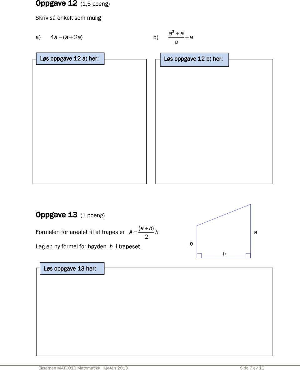 Formelen for arealet til et trapes er A h 2 Lag en ny formel for høyden h i