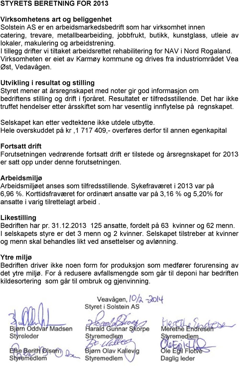 Virksomheten er eiet av Karmøy kommune og drives fra industriområdet Vea Øst, Vedavågen.