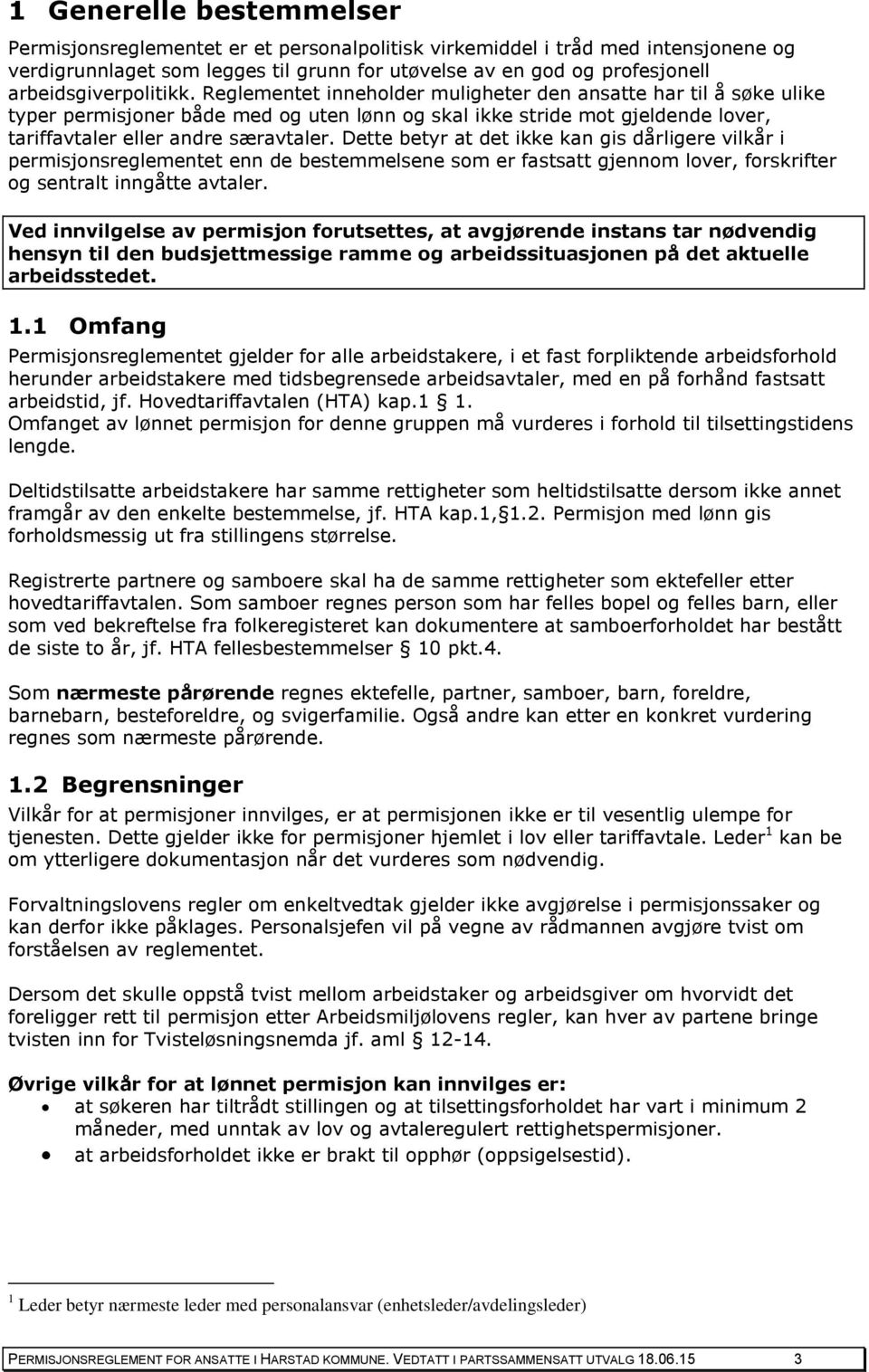 Reglementet inneholder muligheter den ansatte har til å søke ulike typer permisjoner både med og uten lønn og skal ikke stride mot gjeldende lover, tariffavtaler eller andre særavtaler.