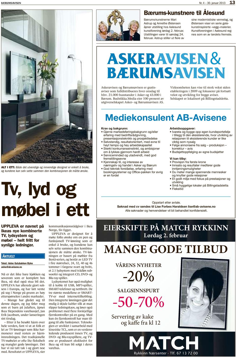 & Askeravisen og Bærumsavisen er gratisaviser som fulldistribueres hver onsdag til hhv. 21.000 husstander i Asker og 43.000 i Bærum. Budstikka.