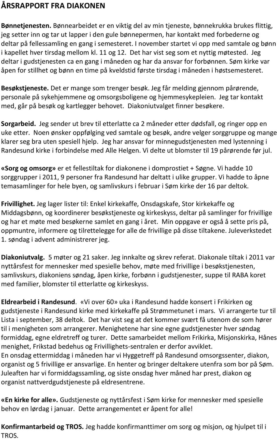 semesteret. I november startet vi opp med samtale og bønn i kapellet hver tirsdag mellom kl. 11 og 12. Det har vist seg som et nyttig møtested.