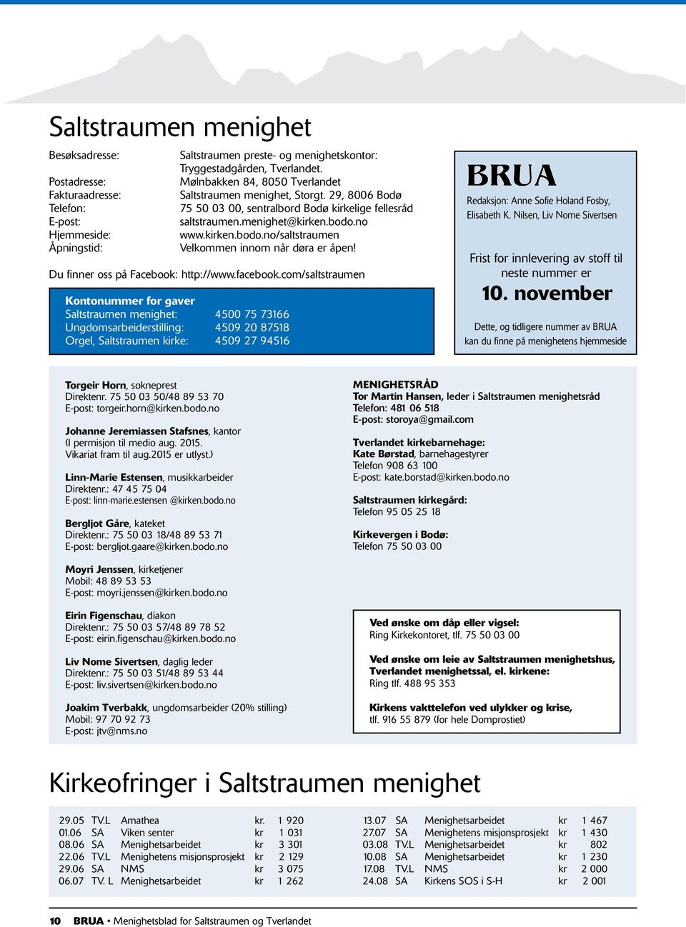 no www.kirken.bodo.no/saltstraumen Velkommen innom når døra er åpen! Du finner oss på Facebook: http://www.facebook.