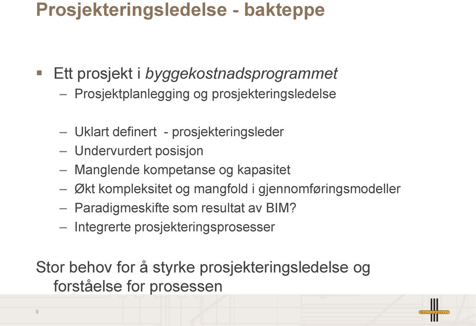 og kapasitet Økt kompleksitet og mangfold i gjennomføringsmodeller Paradigmeskifte som resultat av BIM?