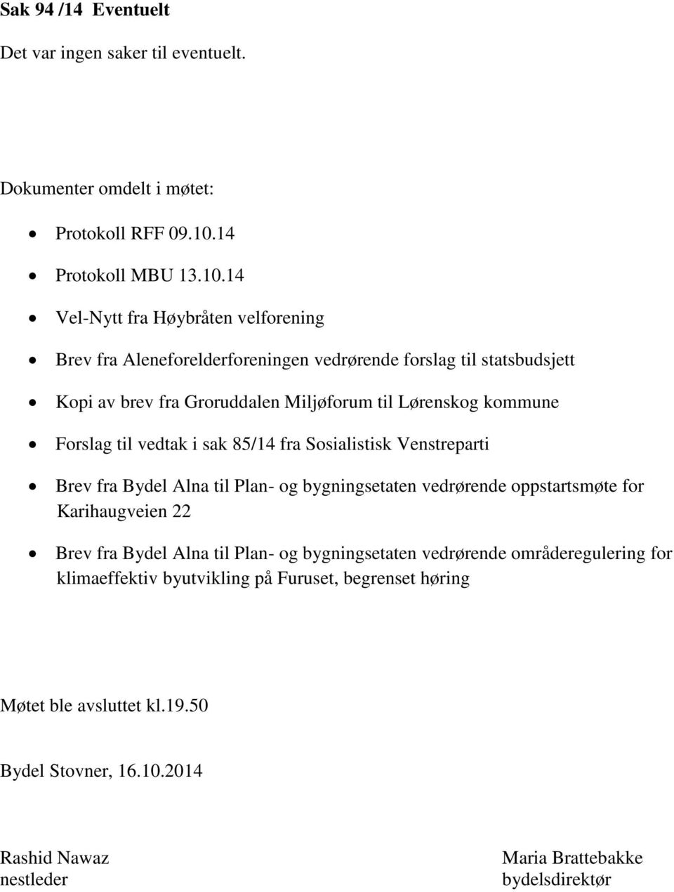 14 Vel-Nytt fra Høybråten velforening Brev fra Aleneforelderforeningen vedrørende forslag til statsbudsjett Kopi av brev fra Groruddalen Miljøforum til Lørenskog kommune