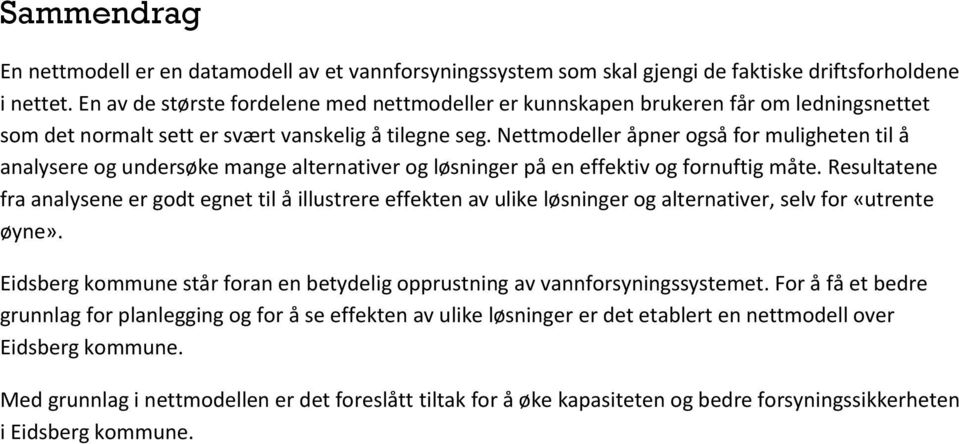 Nettmodeller åpner også for muligheten til å analysere og undersøke mange alternativer og løsninger på en effektiv og fornuftig måte.