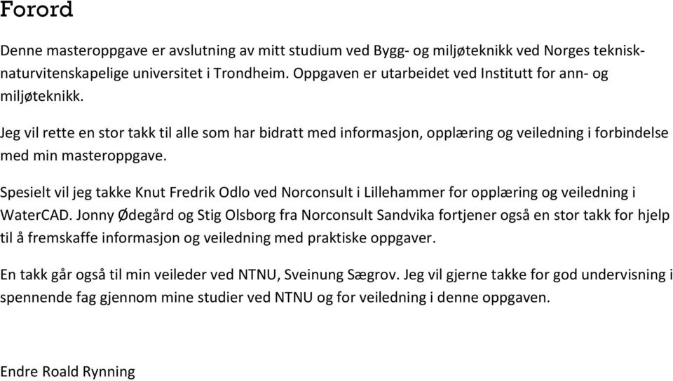 Spesielt vil jeg takke Knut Fredrik Odlo ved Norconsult i Lillehammer for opplæring og veiledning i WaterCAD.