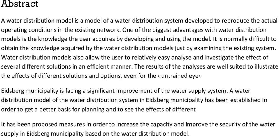 It is normally difficult to obtain the knowledge acquired by the water distribution models just by examining the existing system.