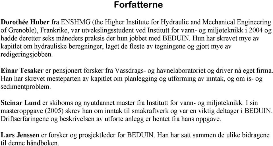 Einar Tesaker er pensjonert forsker fra Vassdrags- og havnelaboratoriet og driver nå eget firma.