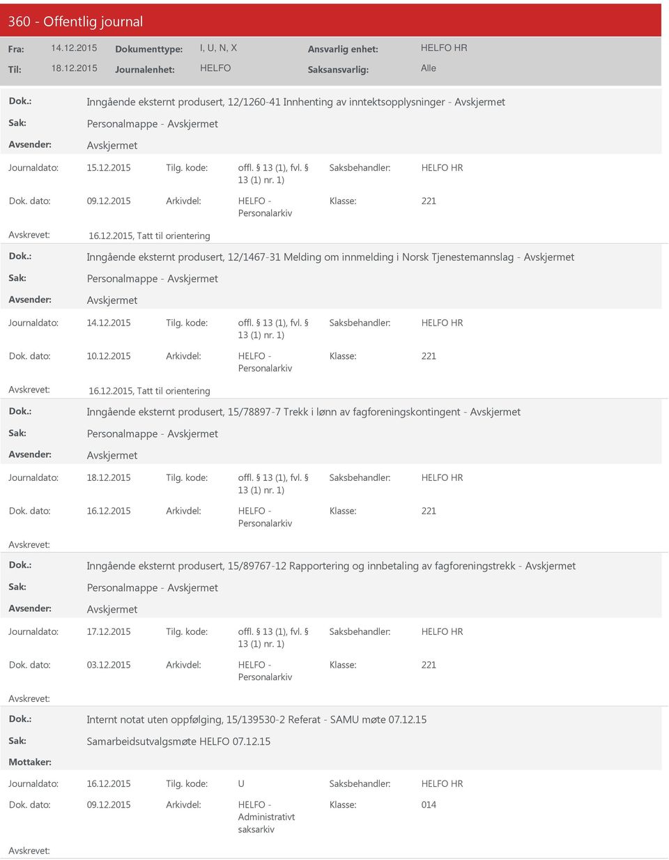 12.2015 221 Personalarkiv Internt notat uten oppfølging, 15/139530-2 Referat - SAM møte 07.12.15 Samarbeidsutvalgsmøte 07.12.15 HR 09.12.2015 014