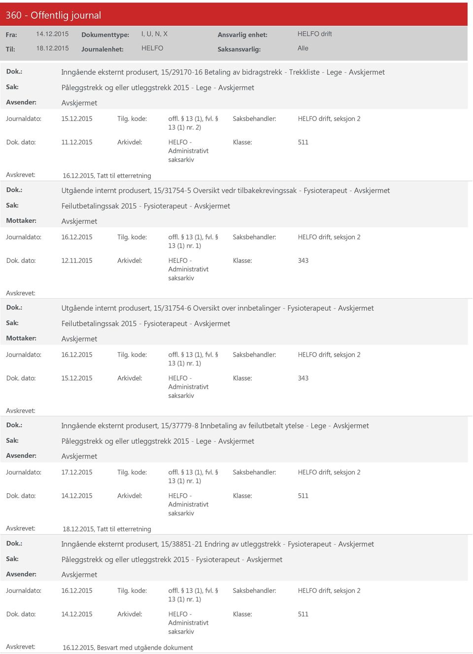 2015 16.12.2015, Tatt til etterretning tgående internt produsert, 15/31754-5 Oversikt vedr tilbakekrevingssak - Fysioterapeut - Feilutbetalingssak 2015 - Fysioterapeut - drift, seksjon 2 12.11.