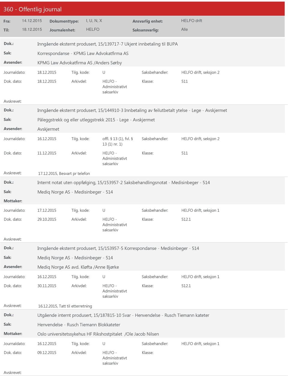 2015 17.12.2015, Besvart pr telefon Internt notat uten oppfølging, 15/153957-2 Saksbehandlingsnotat - Medisinbeger - 4 Mediq Norge AS - Medisinbeger - 4 drift, seksjon 1 29.10.2015 2.