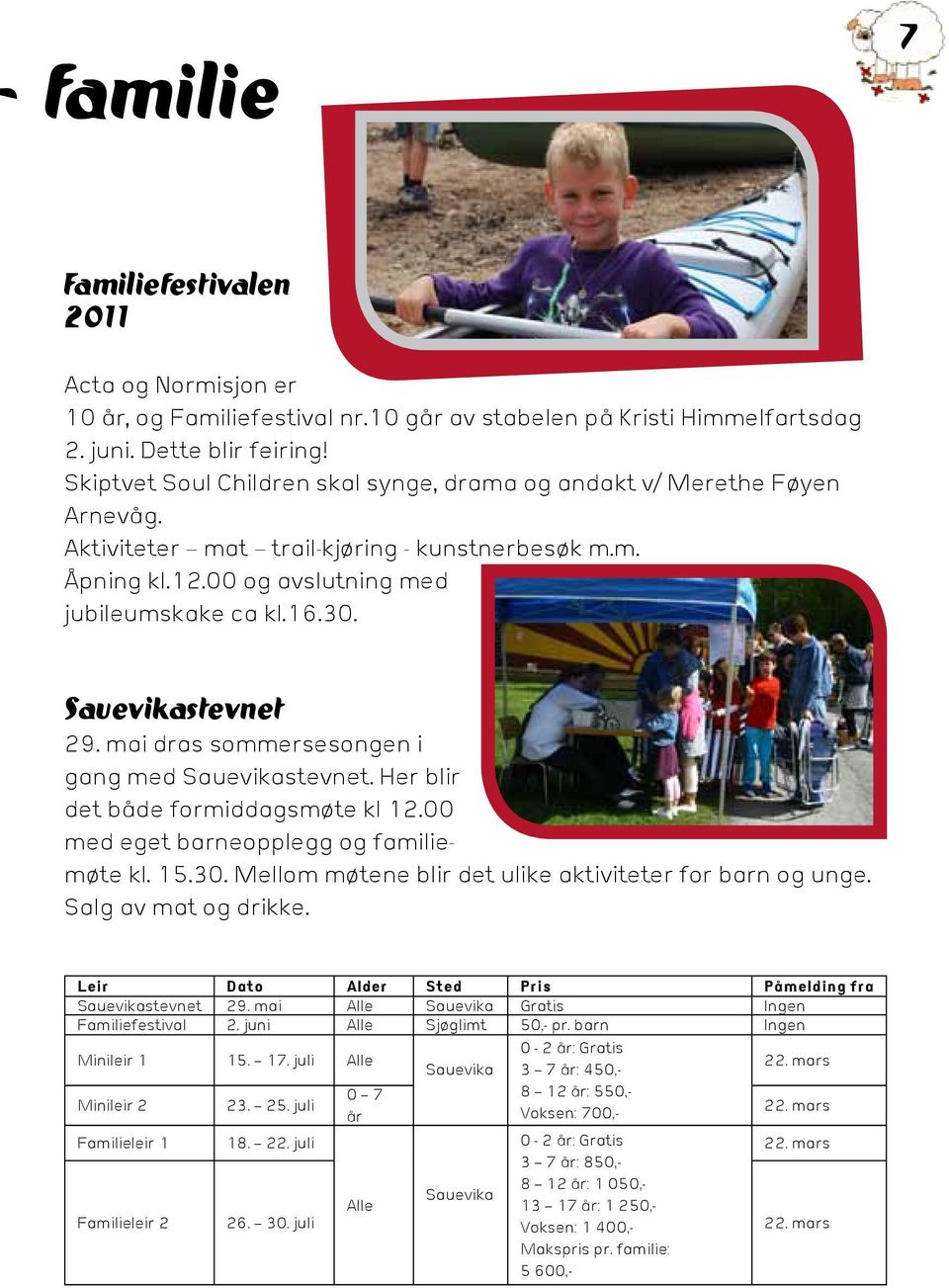 Sauevikastevnet 29. mai dras sommersesongen i gang med Sauevikastevnet. Her blir det både formiddagsmøte kl 12.00 med eget barneopplegg og familiemøte kl. 15.30.