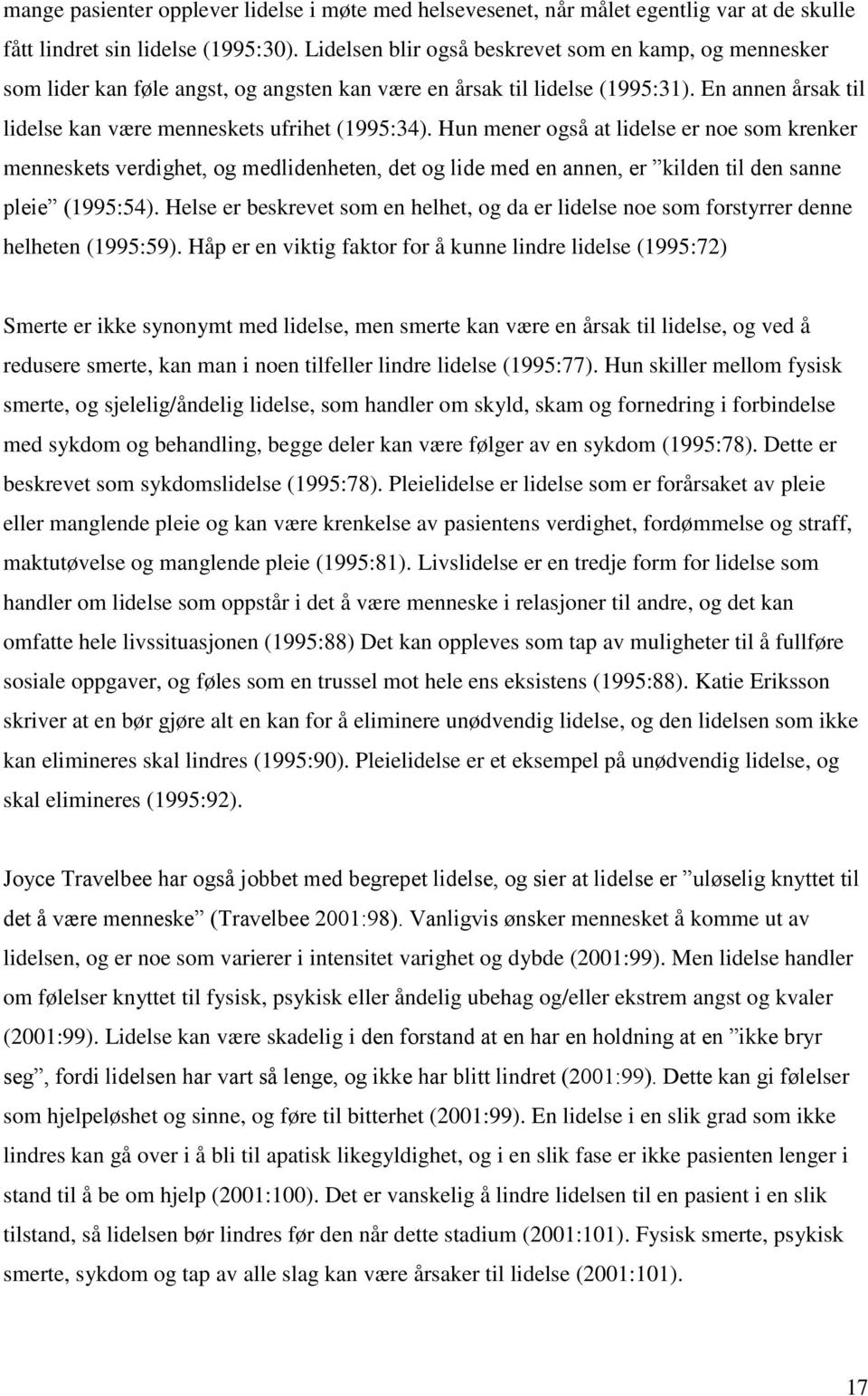 Hun mener også at lidelse er noe som krenker menneskets verdighet, og medlidenheten, det og lide med en annen, er kilden til den sanne pleie (1995:54).