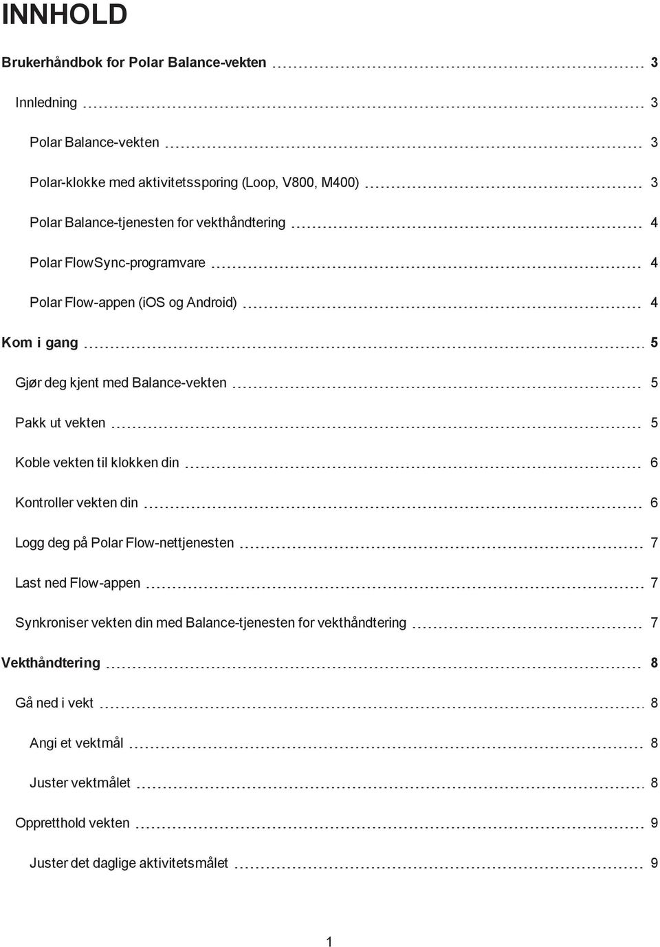 Pakk ut vekten 5 Koble vekten til klokken din 6 Kontroller vekten din 6 Logg deg på Polar Flow-nettjenesten 7 Last ned Flow-appen 7 Synkroniser vekten din