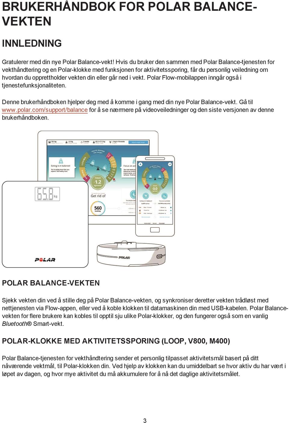 eller går ned i vekt. Polar Flow-mobilappen inngår også i tjenestefunksjonaliteten. Denne brukerhåndboken hjelper deg med å komme i gang med din nye Polar Balance-vekt. Gå til www.polar.