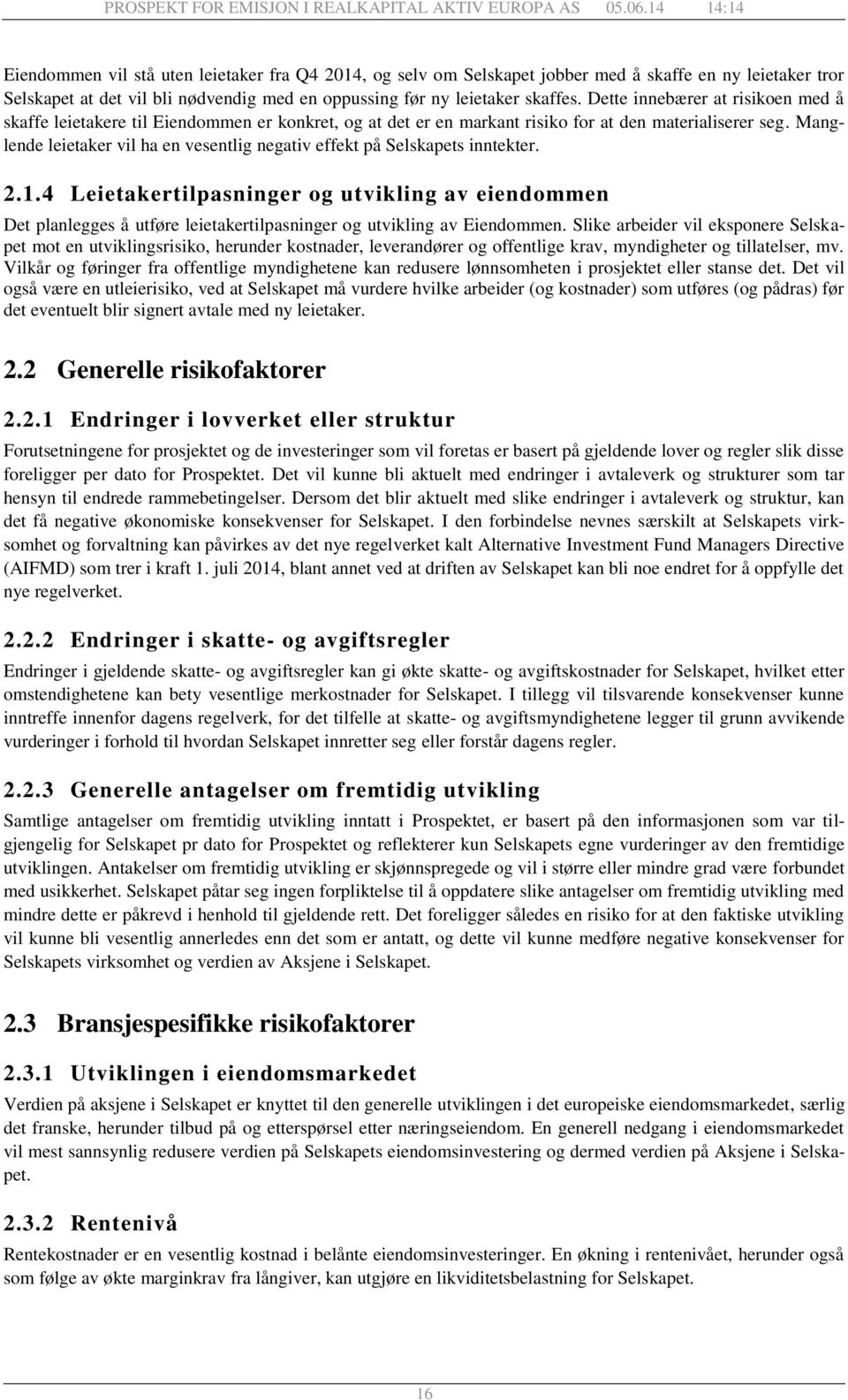 Manglende leietaker vil ha en vesentlig negativ effekt på Selskapets inntekter. 2.1.