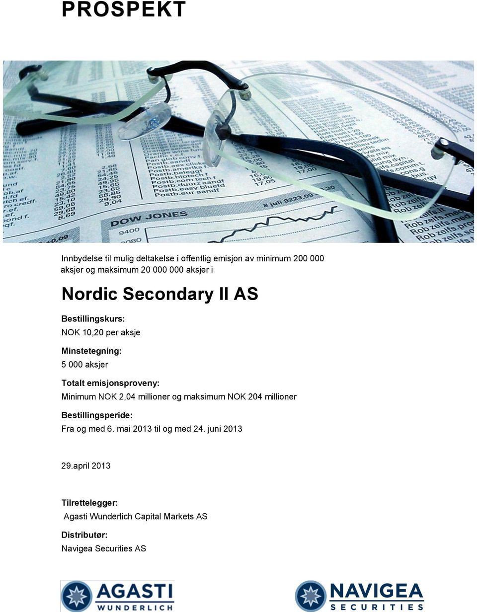emisjonsproveny: Minimum NOK 2,04 millioner og maksimum NOK 204 millioner Bestillingsperide: Fra og med 6.