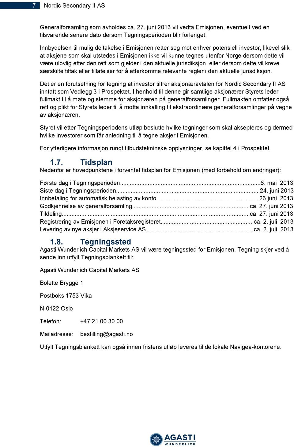 ulovlig etter den rett som gjelder i den aktuelle jurisdiksjon, eller dersom dette vil kreve særskilte tiltak eller tillatelser for å etterkomme relevante regler i den aktuelle jurisdiksjon.