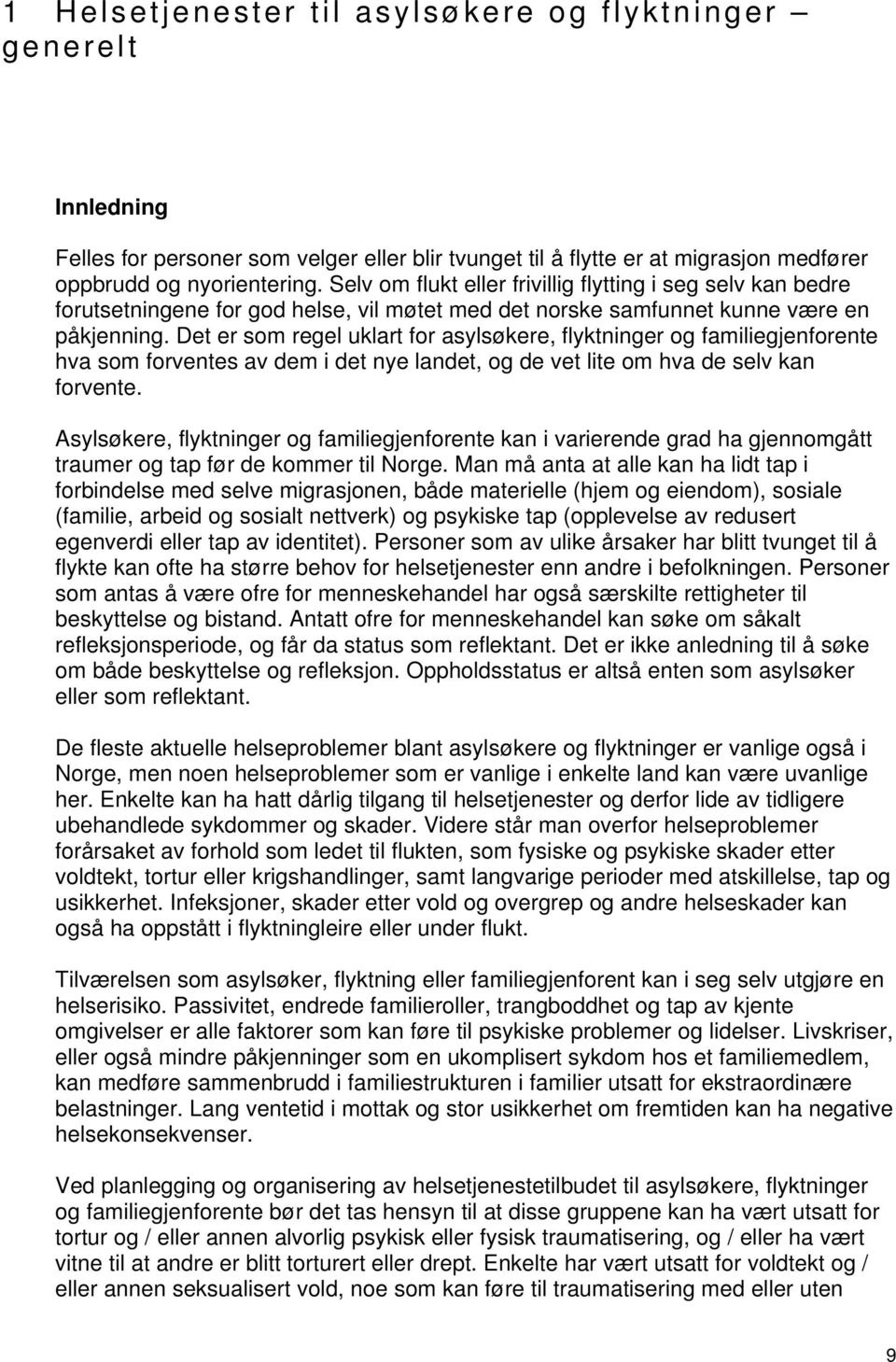 Det er som regel uklart for asylsøkere, flyktninger og familiegjenforente hva som forventes av dem i det nye landet, og de vet lite om hva de selv kan forvente.